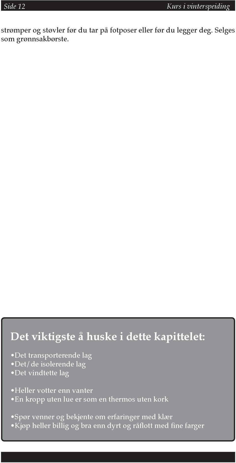 Det viktigste å huske i dette kapittelet: Det transporterende lag Det/de isolerende lag Det vindtette