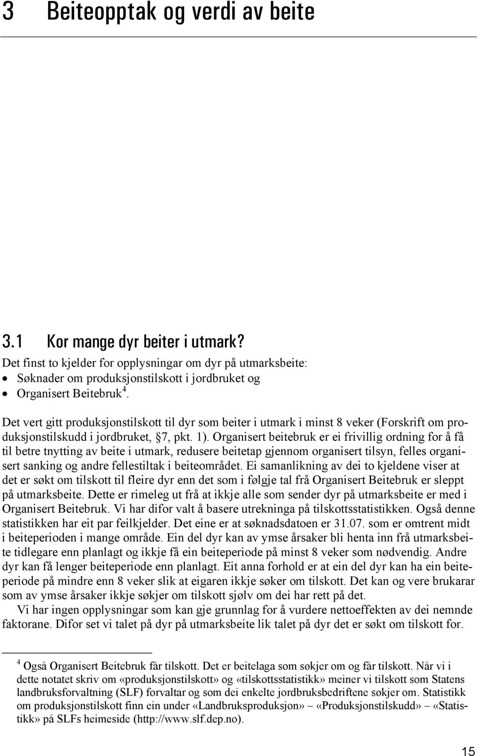 Organisert beitebruk er ei frivillig ordning for å få til betre tnytting av beite i utmark, redusere beitetap gjennom organisert tilsyn, felles organisert sanking og andre fellestiltak i beiteområdet.