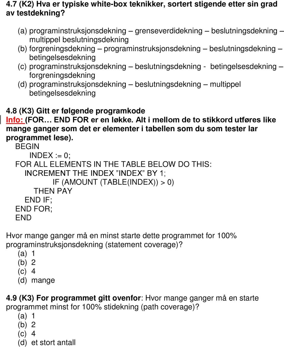 programinstruksjonsdekning beslutningsdekning - betingelsesdekning forgreningsdekning (d) programinstruksjonsdekning beslutningsdekning multippel betingelsesdekning 4.