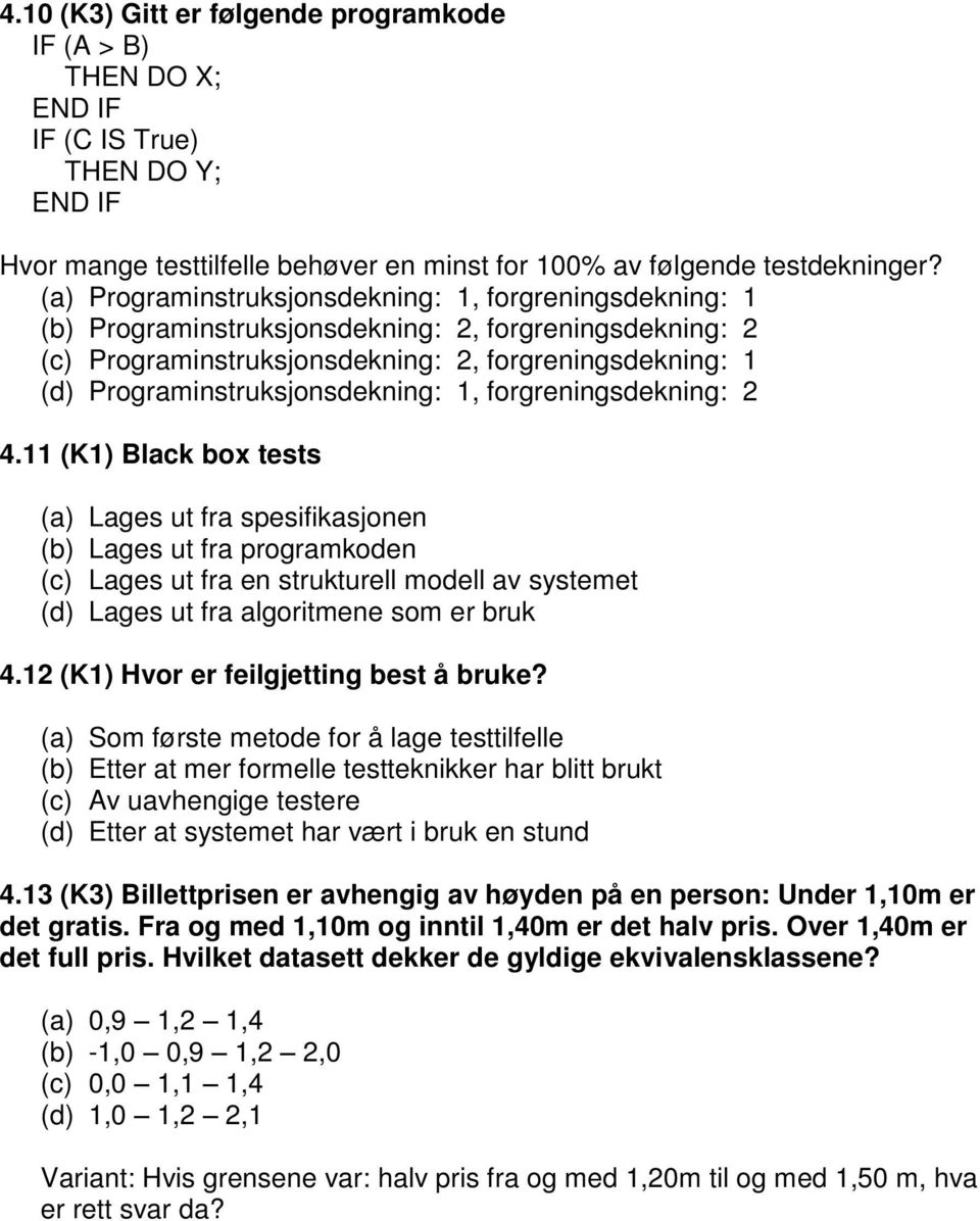 Programinstruksjonsdekning: 1, forgreningsdekning: 2 4.