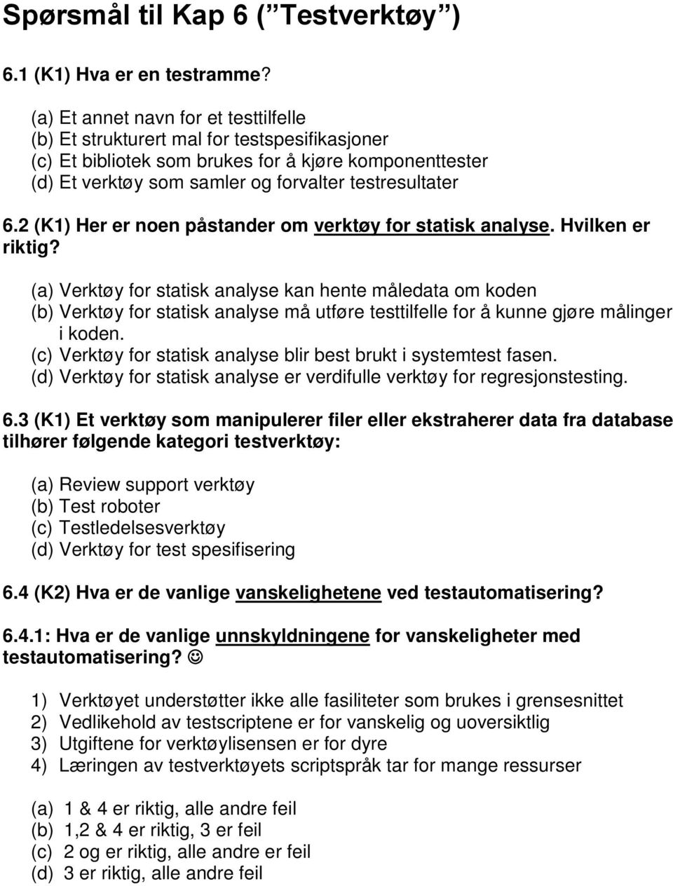 2 (K1) Her er noen påstander om verktøy for statisk analyse. Hvilken er riktig?