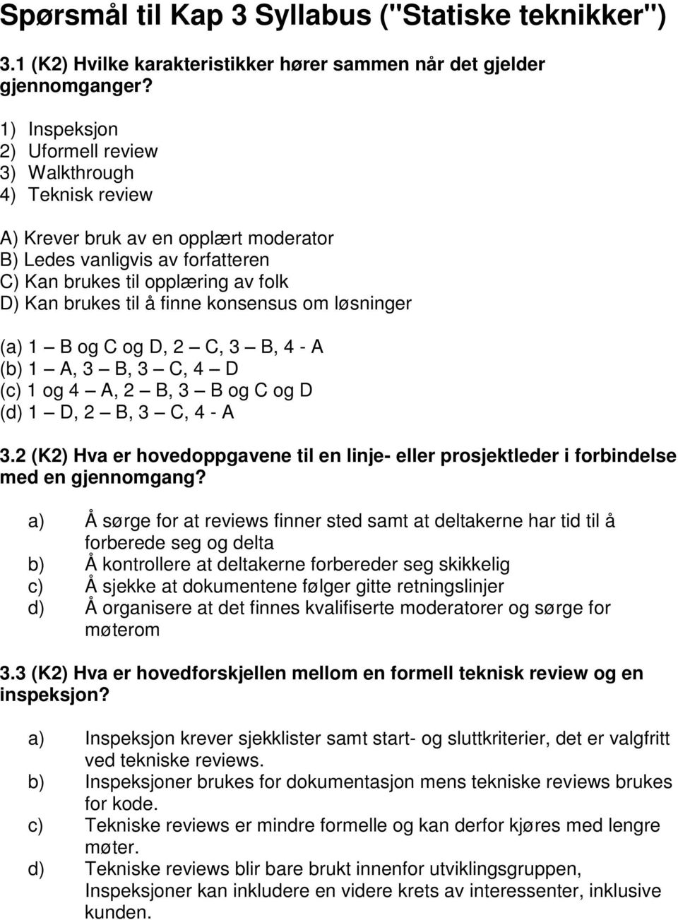 finne konsensus om løsninger (a) 1 B og C og D, 2 C, 3 B, 4 - A (b) 1 A, 3 B, 3 C, 4 D (c) 1 og 4 A, 2 B, 3 B og C og D (d) 1 D, 2 B, 3 C, 4 - A 3.