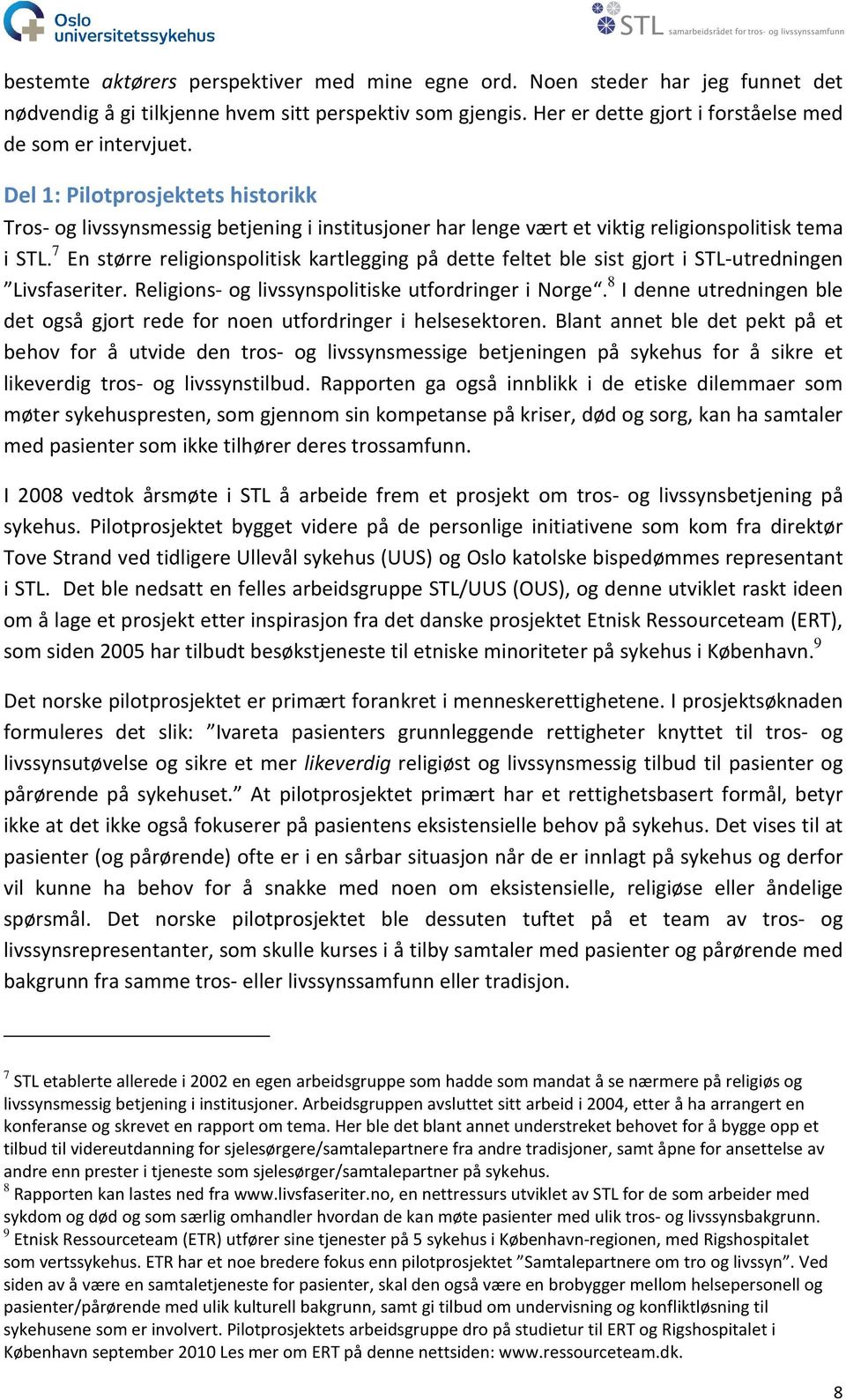 7 En større religionspolitisk kartlegging på dette feltet ble sist gjort i STL-utredningen Livsfaseriter. Religions- og livssynspolitiske utfordringer i Norge.