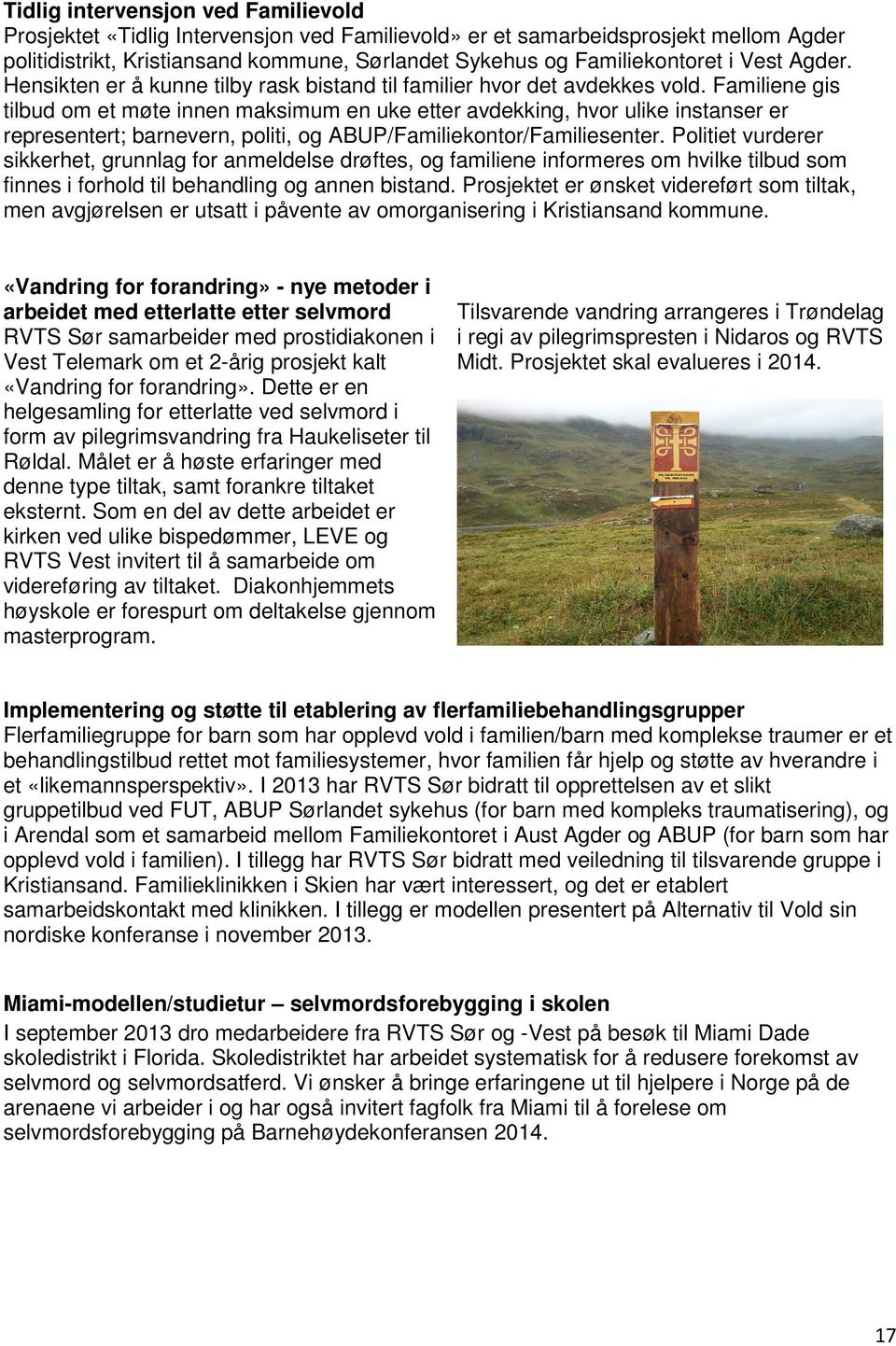 Familiene gis tilbud om et møte innen maksimum en uke etter avdekking, hvor ulike instanser er representert; barnevern, politi, og ABUP/Familiekontor/Familiesenter.