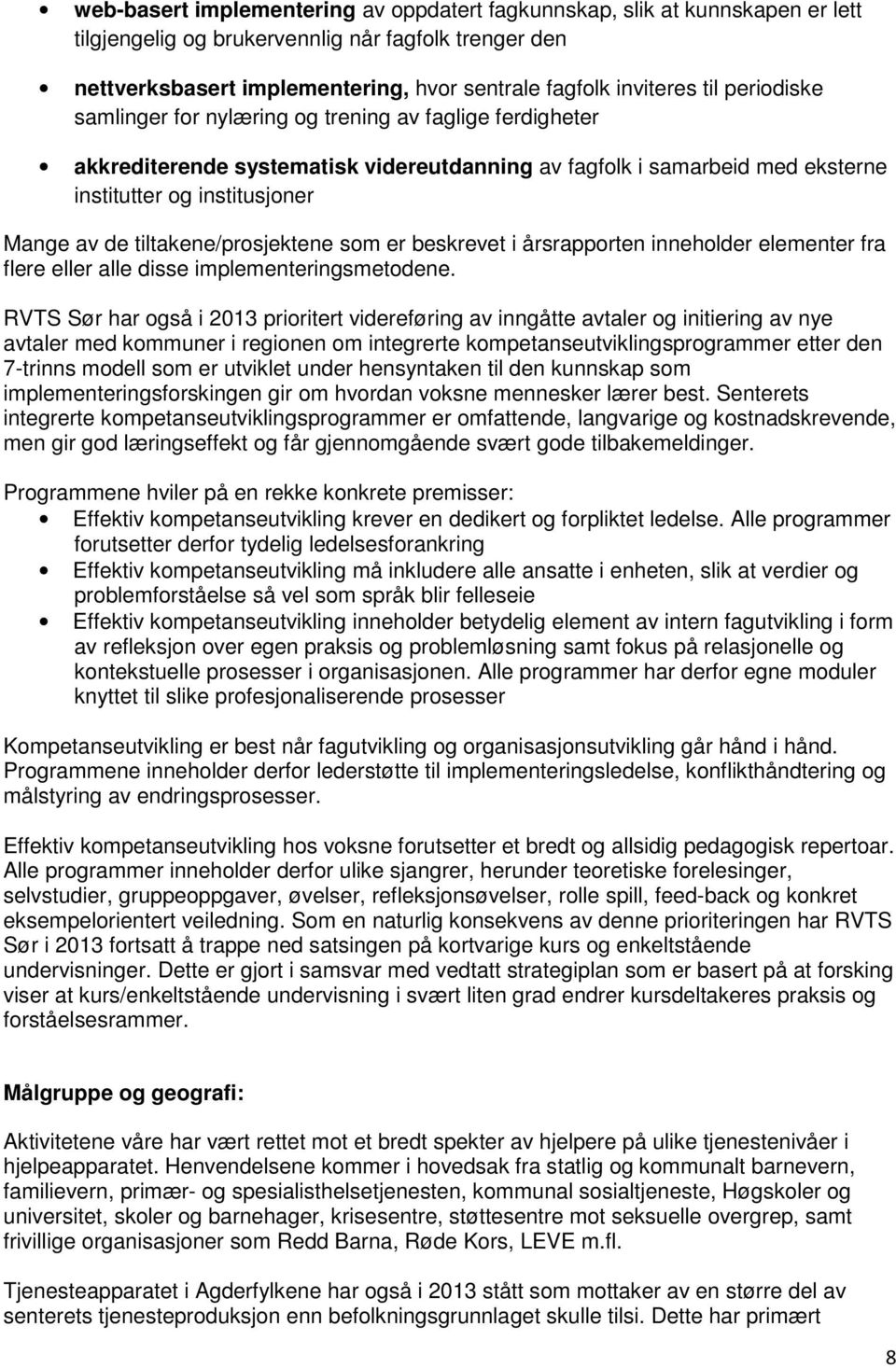 tiltakene/prosjektene som er beskrevet i årsrapporten inneholder elementer fra flere eller alle disse implementeringsmetodene.