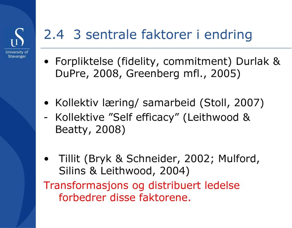 , 2005) Kollektiv læring/ samarbeid (Stoll, 2007) - Kollektive Self efficacy