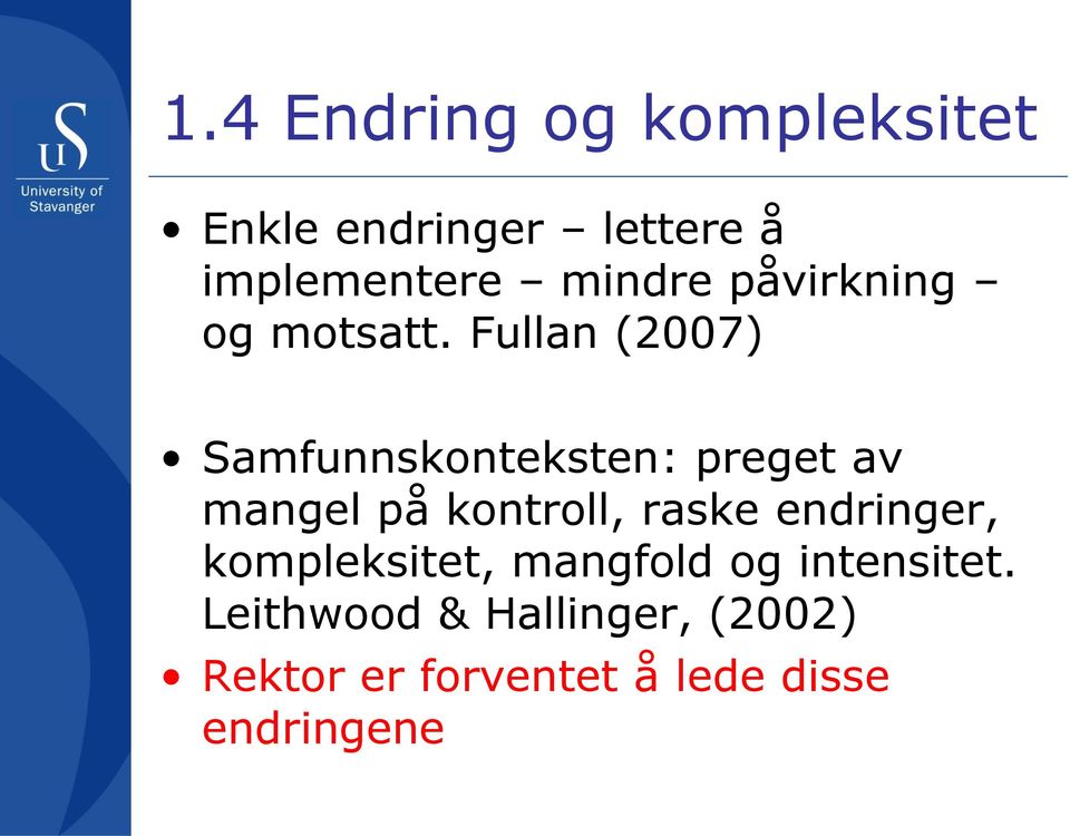 Fullan (2007) Samfunnskonteksten: preget av mangel på kontroll, raske