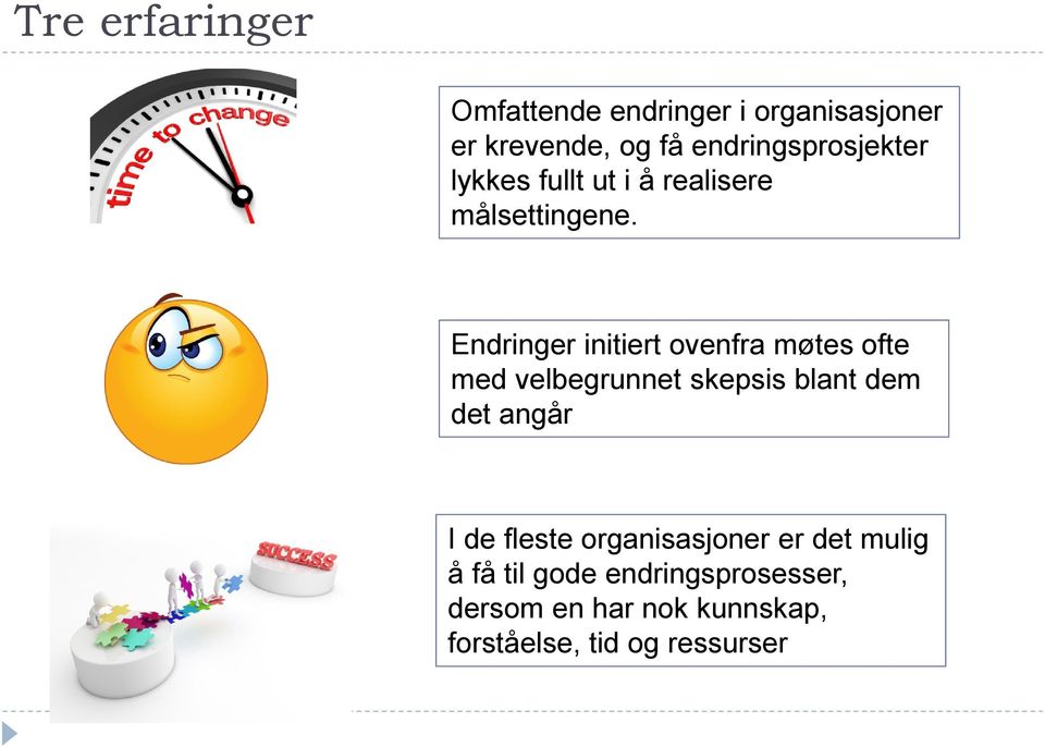 Endringer initiert ovenfra møtes ofte med velbegrunnet skepsis blant dem det angår I