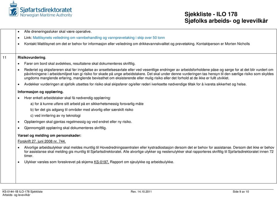 taktperson er Morten Nicholls 11 Risikovurdering. Farer om bord skal avdekkes, resultatene skal dokumenteres skriftlig.