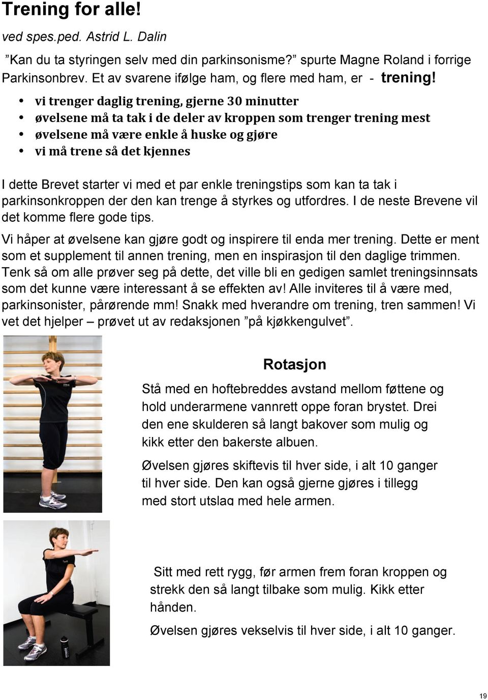 starter vi med et par enkle treningstips som kan ta tak i parkinsonkroppen der den kan trenge å styrkes og utfordres. I de neste Brevene vil det komme flere gode tips.