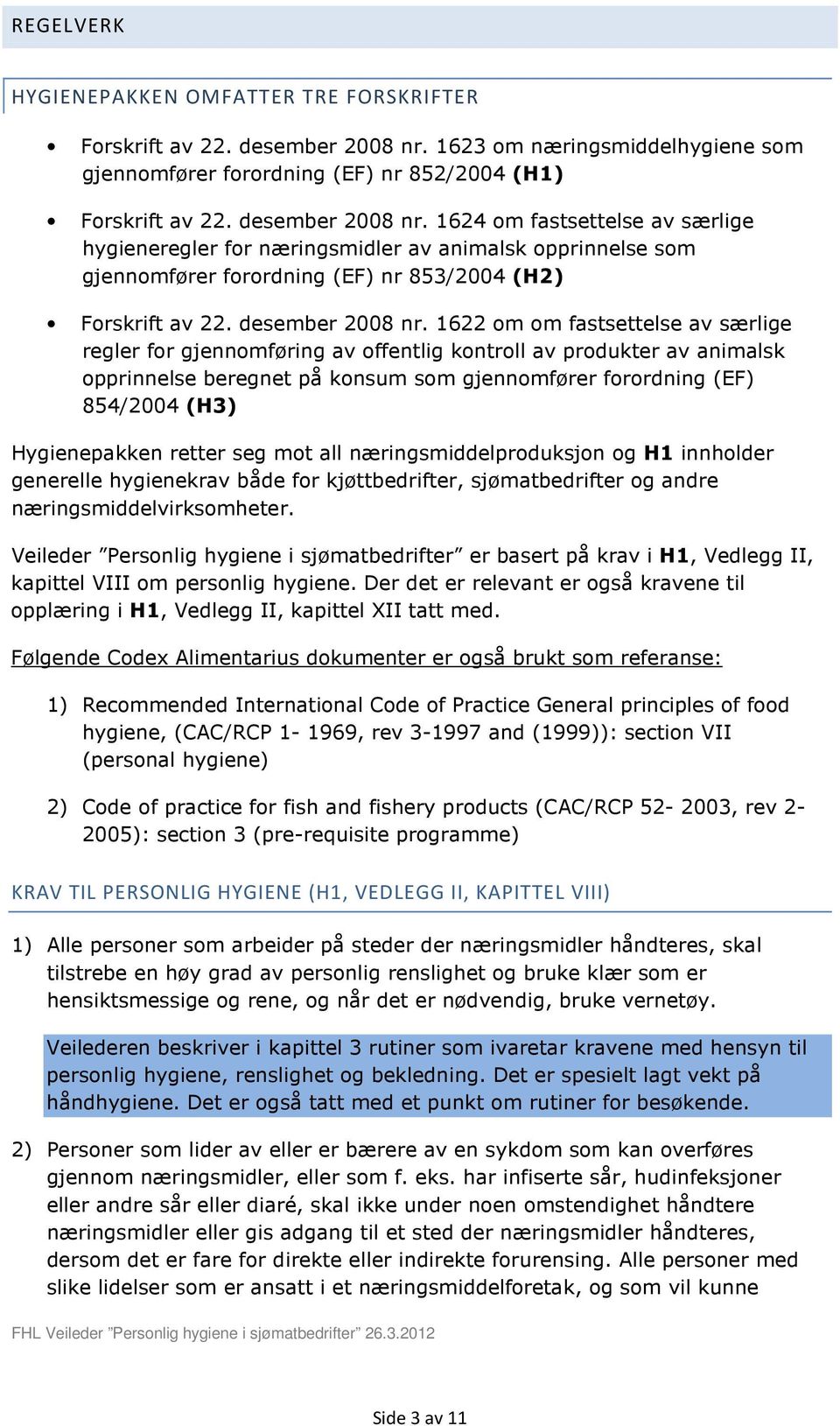 1624 om fastsettelse av særlige hygieneregler for næringsmidler av animalsk opprinnelse som gjennomfører forordning (EF) nr 853/2004 (H2) Forskrift av 22. desember 2008 nr.