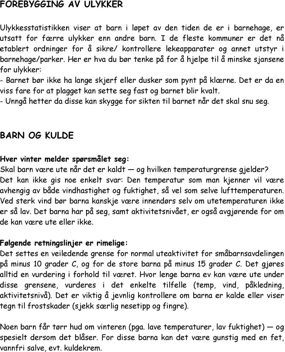 Her er hva du bør tenke på for å hjelpe til å minske sjansene for ulykker: - Barnet bør ikke ha lange skjerf eller dusker som pynt på klærne.