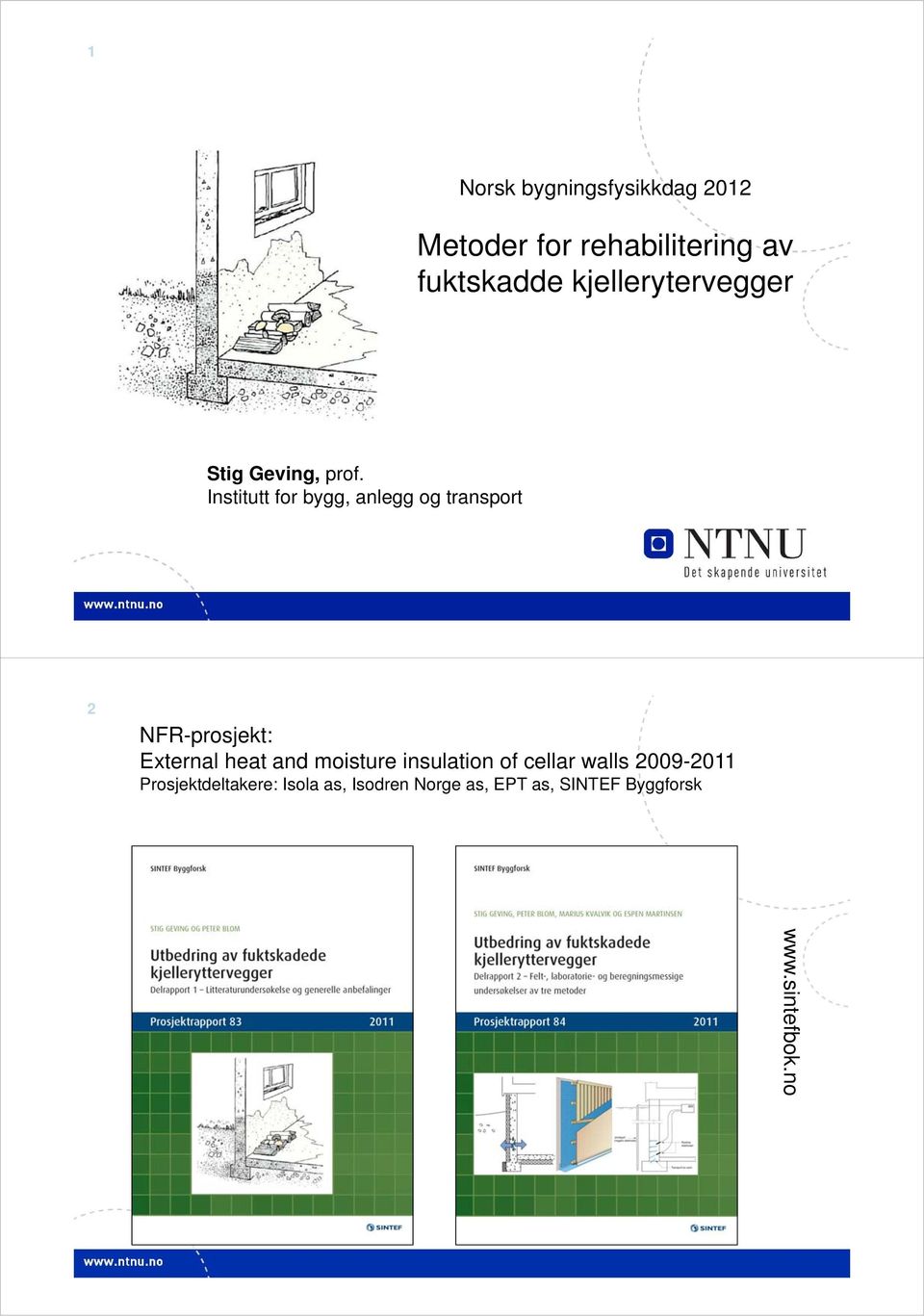 Institutt for bygg, anlegg og transport 2 NFR-prosjekt: External heat and