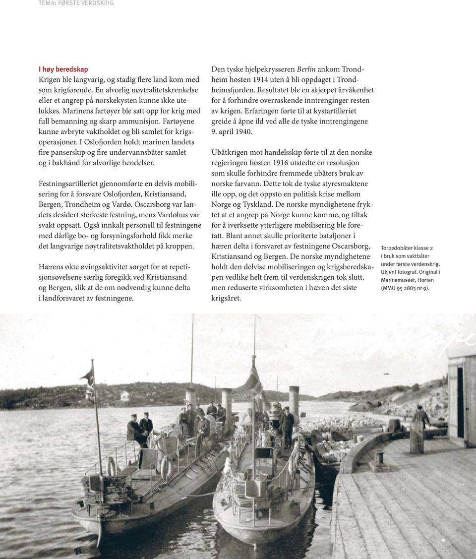 I Oslofjorden holdt marinen landets fire panserskip og fire undervannsbåter samlet og i bakhånd for alvorlige hendelser.