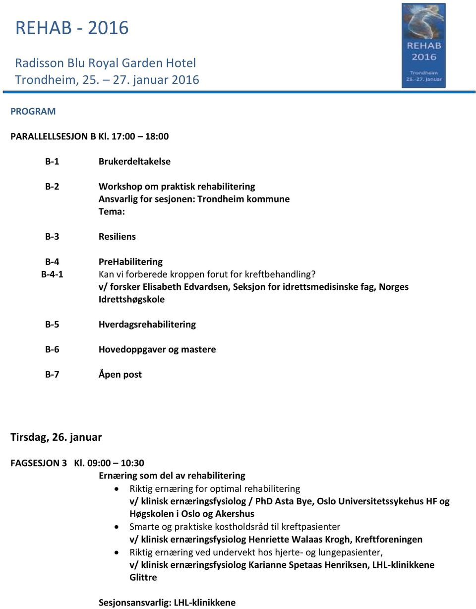 kreftbehandling? v/ forsker Elisabeth Edvardsen, Seksjon for idrettsmedisinske fag, Norges Idrettshøgskole B-5 Hverdagsrehabilitering B-6 Hovedoppgaver og mastere B-7 Åpen post Tirsdag, 26.