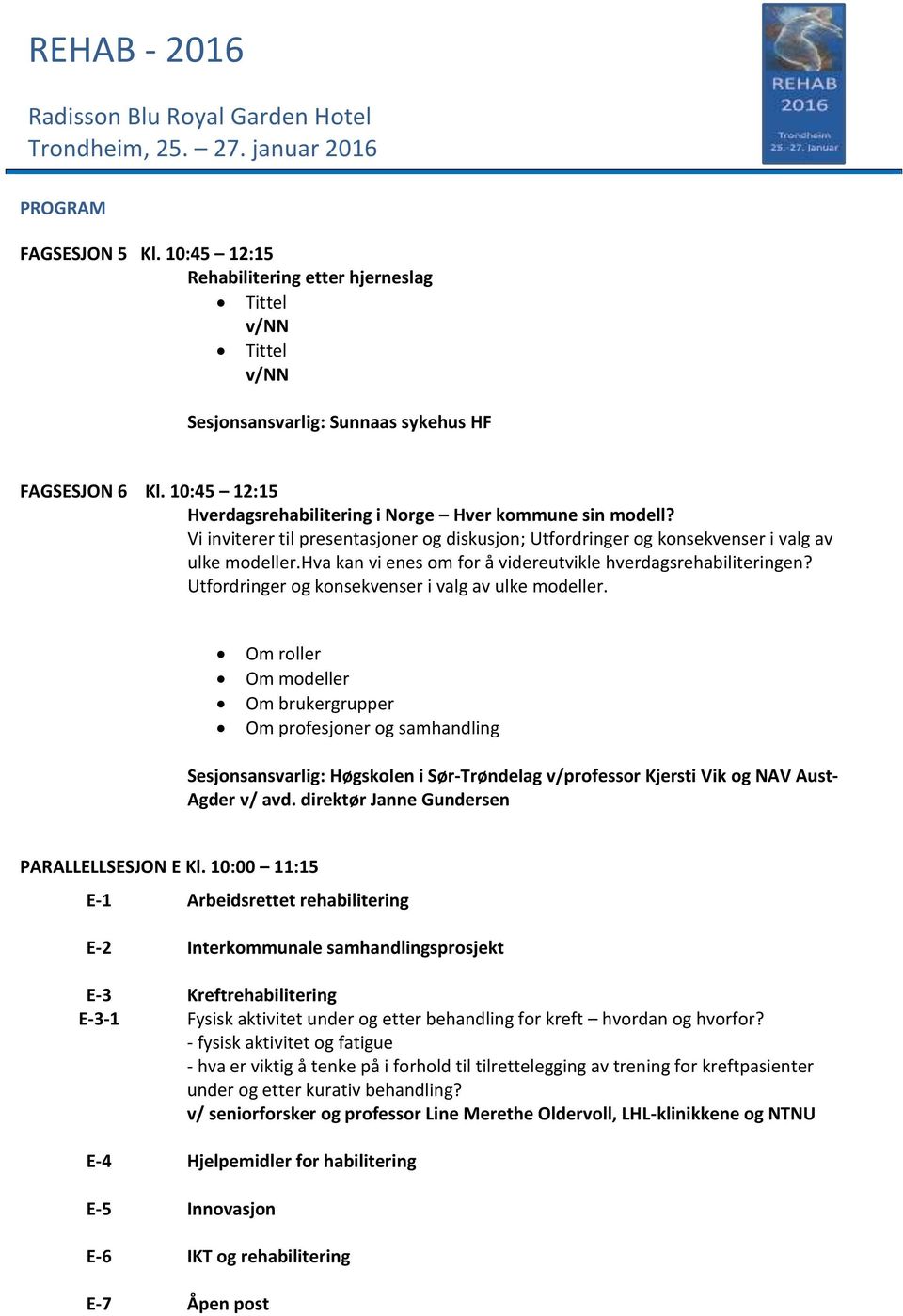 hva kan vi enes om for å videreutvikle hverdagsrehabiliteringen? Utfordringer og konsekvenser i valg av ulke modeller.