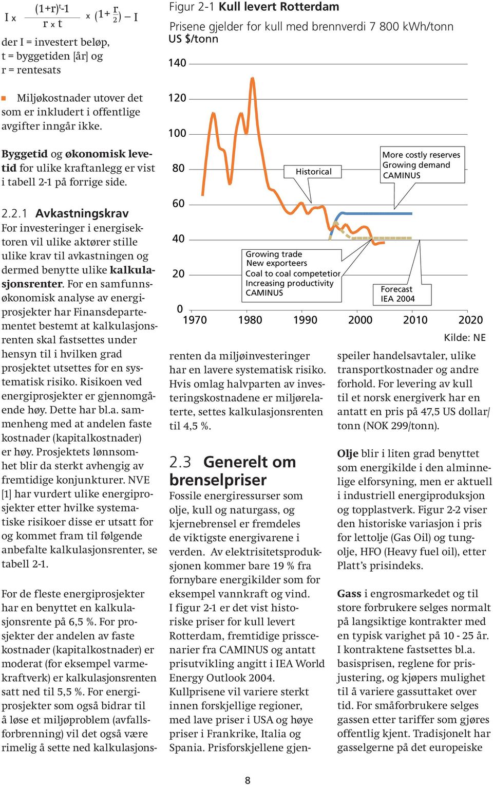 8 Historical More costly reserves Growing demand CAMINUS 2.