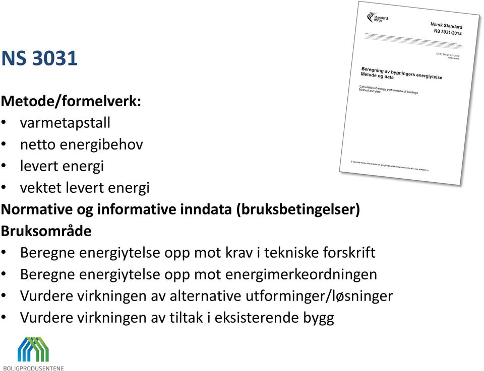 opp mot krav i tekniske forskrift Beregne energiytelse opp mot energimerkeordningen Vurdere