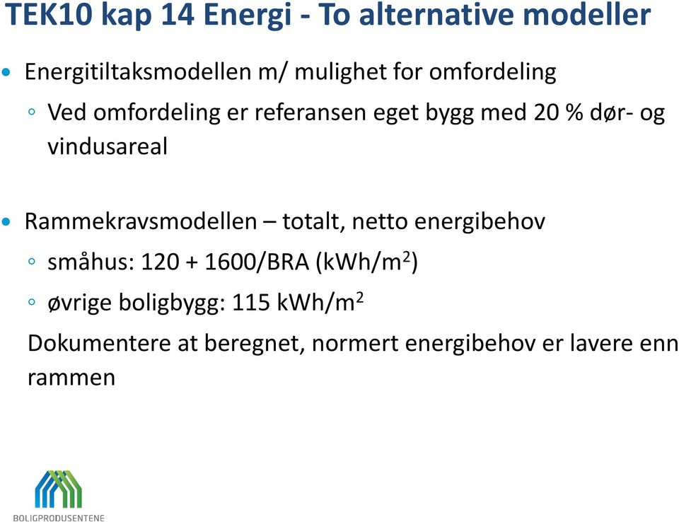 Rammekravsmodellen totalt, netto energibehov småhus: 120 + 1600/BRA (kwh/m 2 )