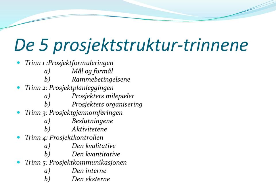 organisering Trinn 3: Prosjektgjennomføringen a) Beslutningene b) Aktivitetene Trinn 4: