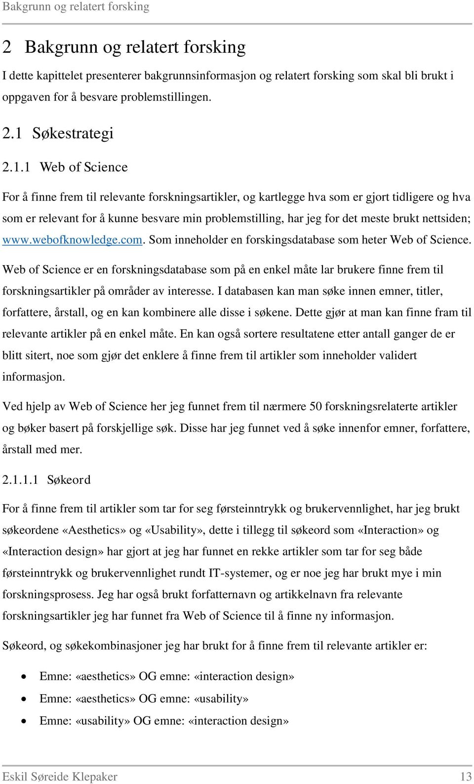 brukt nettsiden; www.webofknowledge.com. Som inneholder en forskingsdatabase som heter Web of Science.