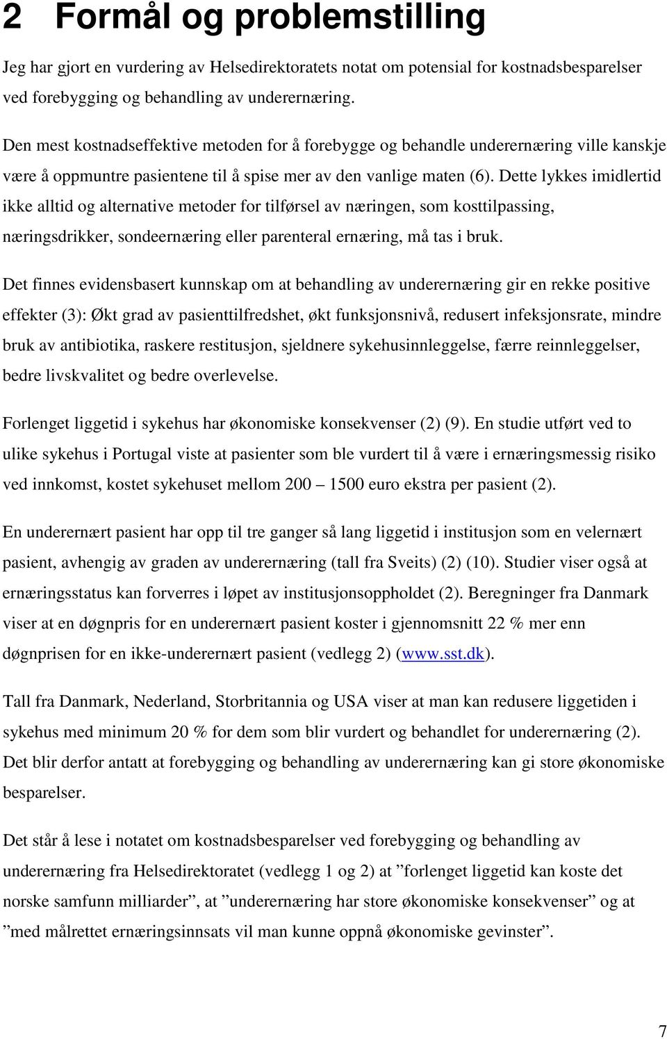 Dette lykkes imidlertid ikke alltid og alternative metoder for tilførsel av næringen, som kosttilpassing, næringsdrikker, sondeernæring eller parenteral ernæring, må tas i bruk.