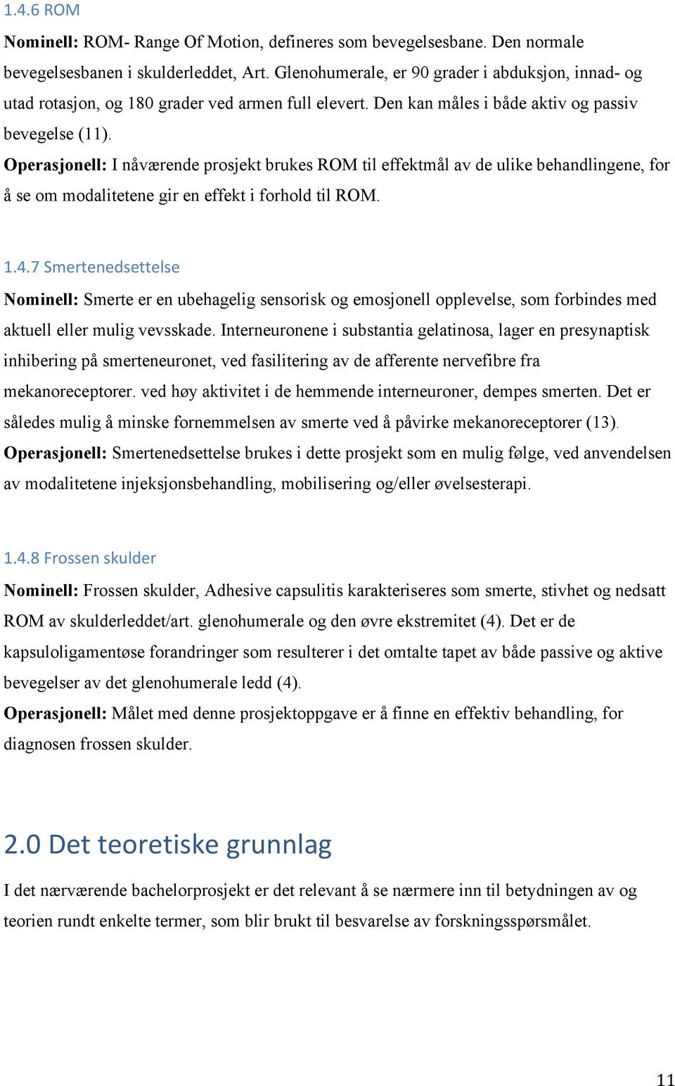 Operasjonell: I nåværende prosjekt brukes ROM til effektmål av de ulike behandlingene, for å se om modalitetene gir en effekt i forhold til ROM. 1.4.