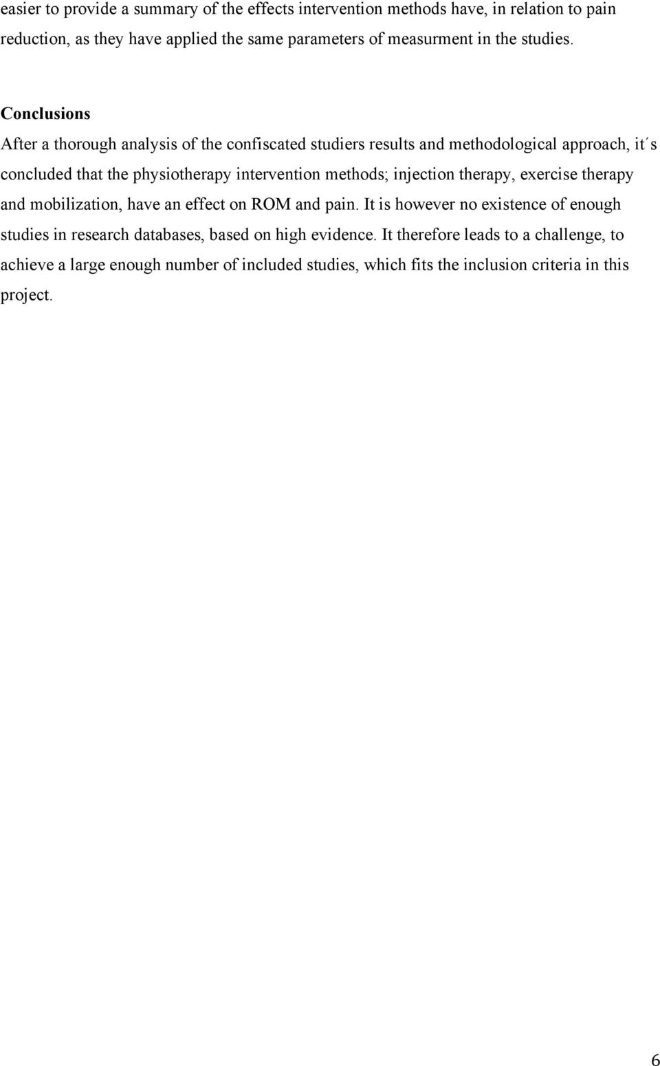 Conclusions After a thorough analysis of the confiscated studiers results and methodological approach, it s concluded that the physiotherapy intervention methods;