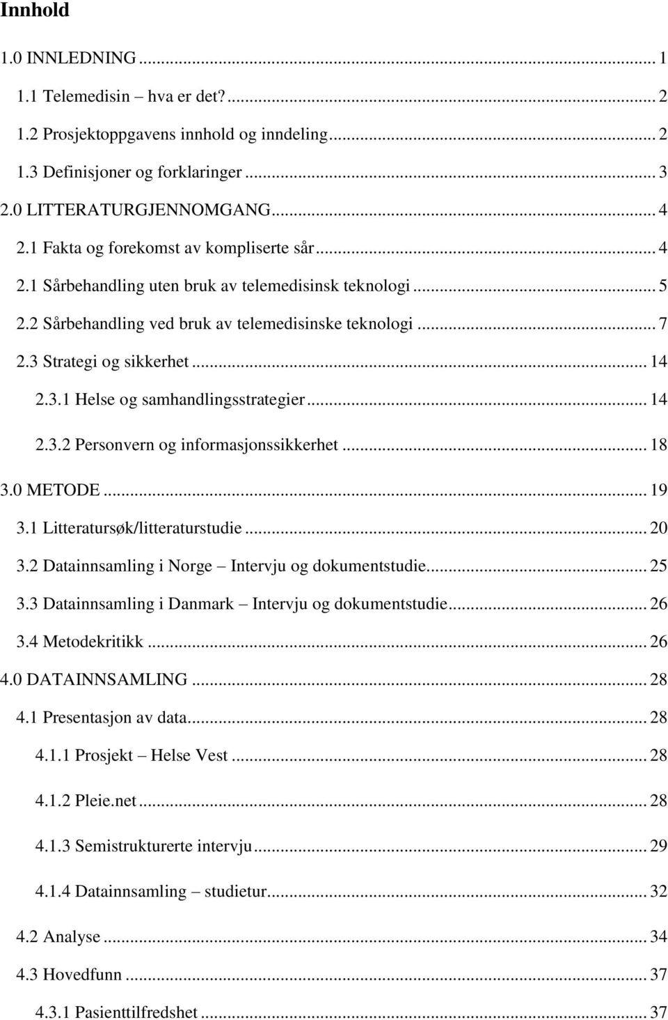 3.1 Helse og samhandlingsstrategier... 14 2.3.2 Personvern og informasjonssikkerhet... 18 3.0 METODE... 19 3.1 Litteratursøk/litteraturstudie... 20 3.