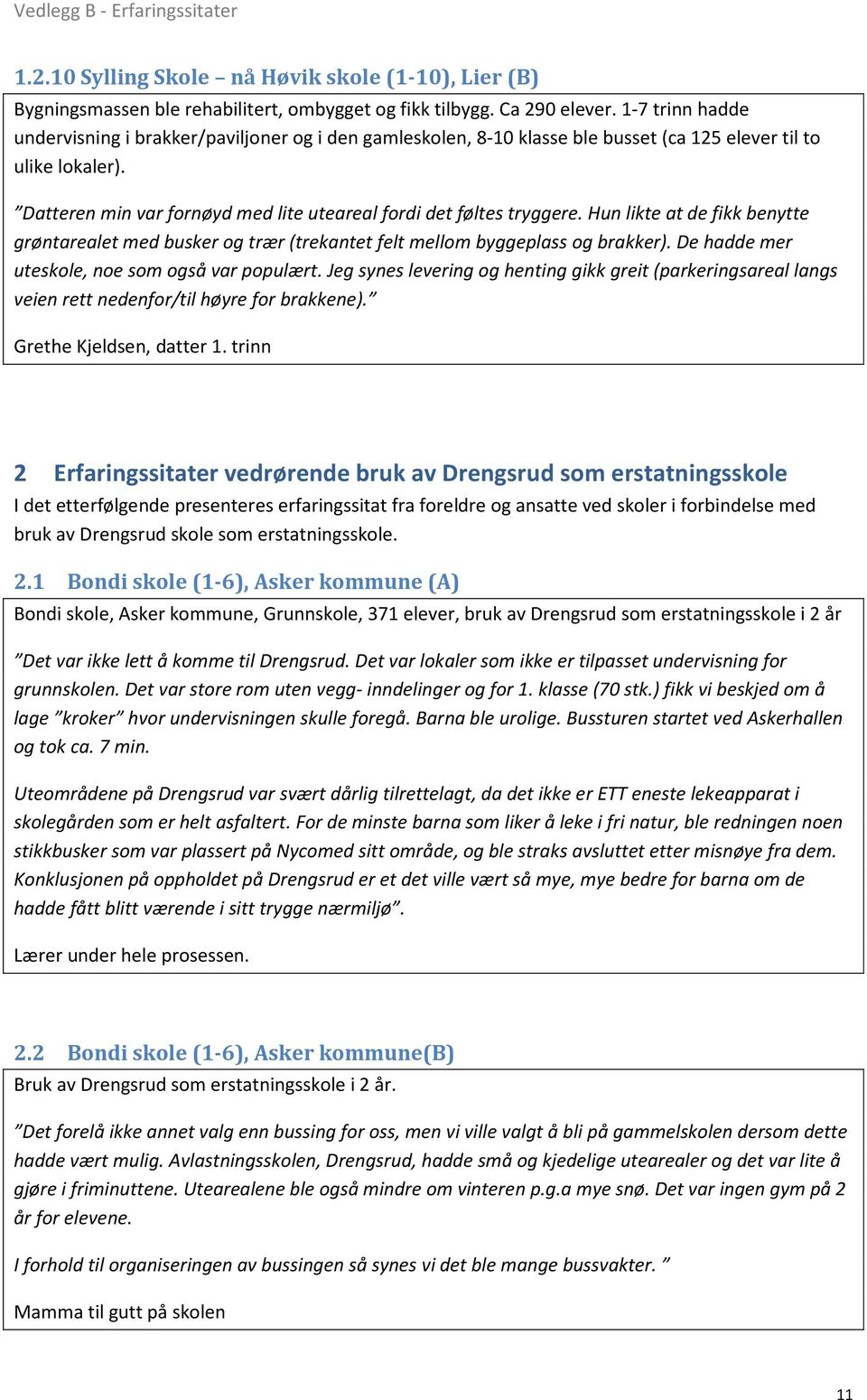 Datteren min var fornøyd med lite uteareal fordi det føltes tryggere. Hun likte at de fikk benytte grøntarealet med busker og trær (trekantet felt mellom byggeplass og brakker).