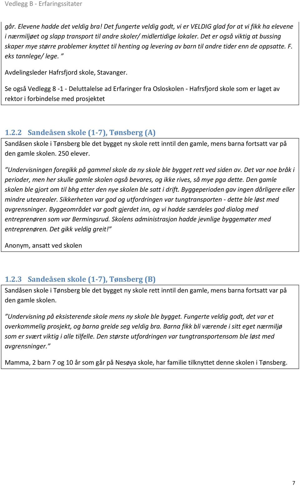 Se også Vedlegg 8-1 - Deluttalelse ad Erfaringer fra Osloskolen - Hafrsfjord skole som er laget av rektor i forbindelse med prosjektet 1.2.