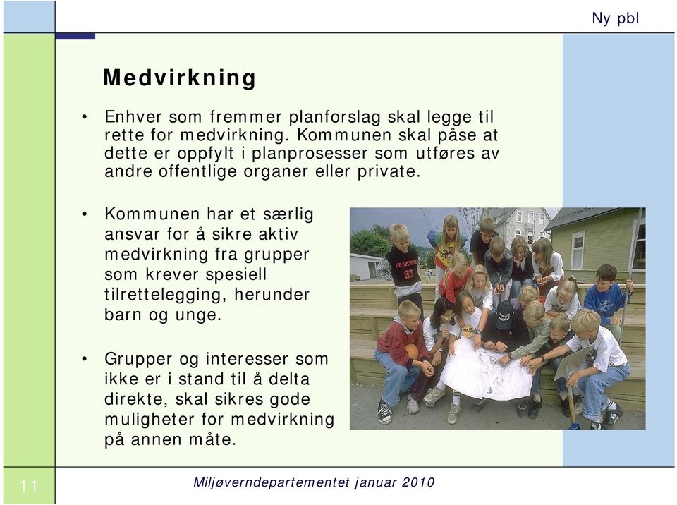 Kommunen har et særlig ansvar for å sikre aktiv medvirkning fra grupper som krever spesiell tilrettelegging, herunder