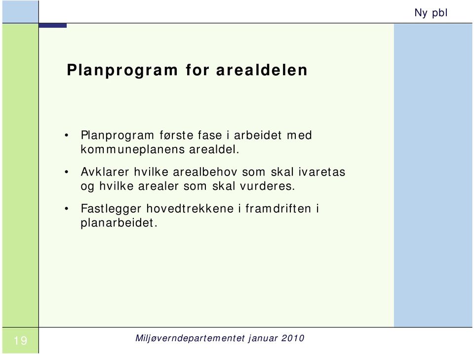 Avklarer hvilke arealbehov som skal ivaretas og hvilke arealer som