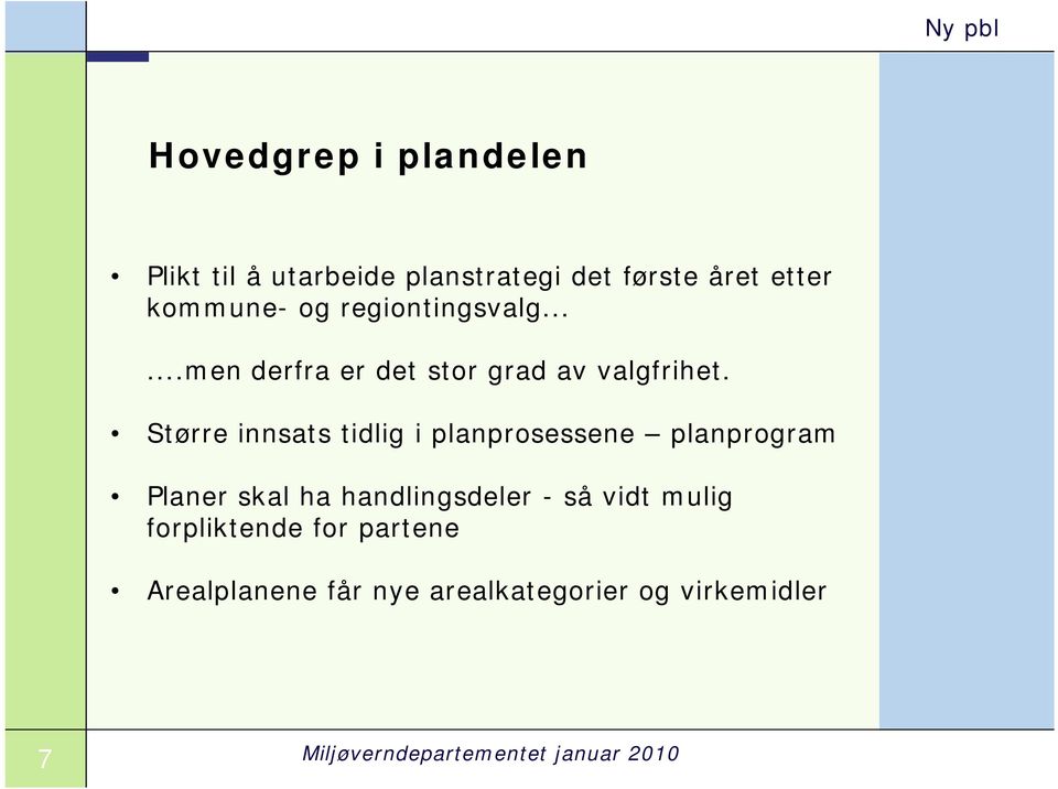 Større innsats tidlig i planprosessene planprogram Planer skal ha handlingsdeler - så vidt