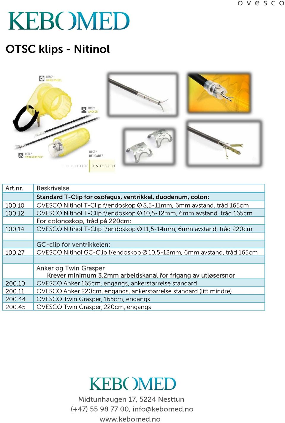 14 OVESCO Nitinol T-Clip f/endoskop Ø 11,5-14mm, 6mm avstand, tråd 220cm GC-clip for ventrikkelen: 100.