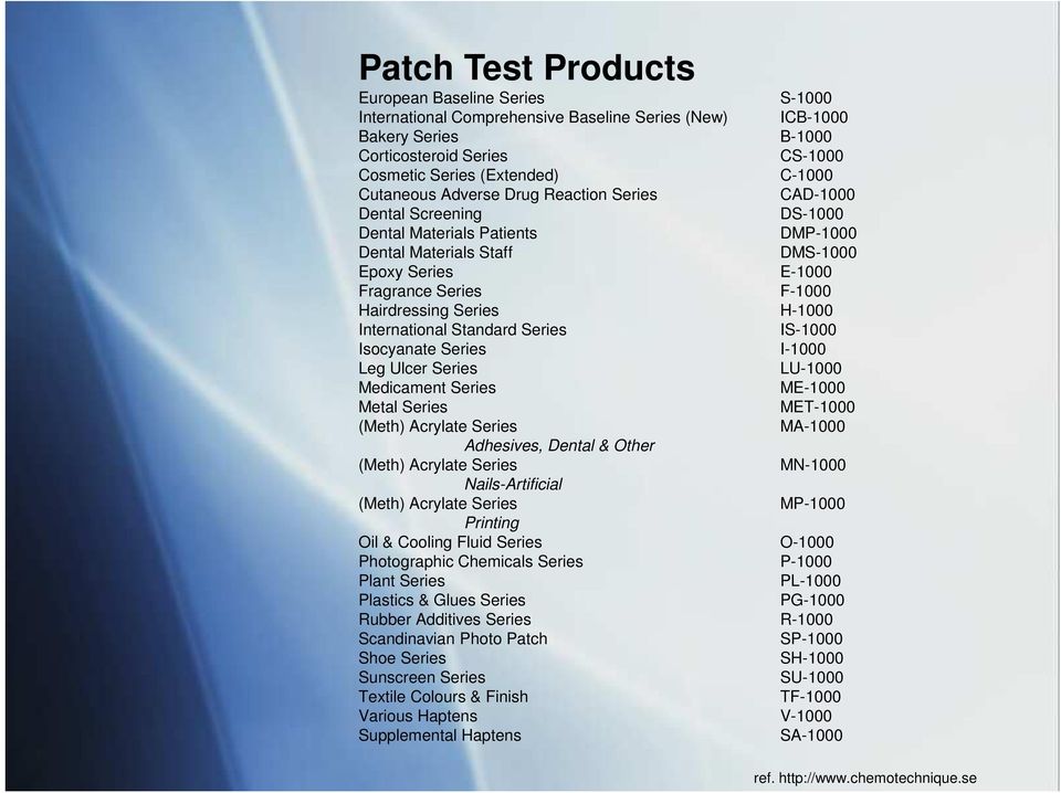 Series H-1000 International Standard Series IS-1000 Isocyanate Series I-1000 Leg Ulcer Series LU-1000 Medicament Series ME-1000 Metal Series MET-1000 (Meth) Acrylate Series MA-1000 Adhesives, Dental