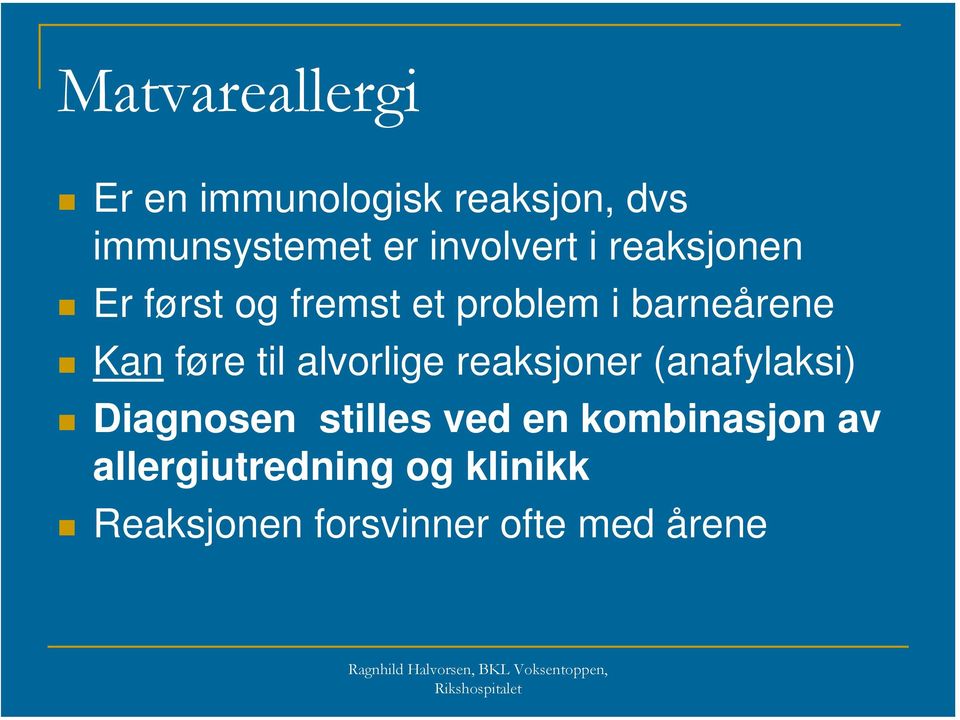 føre til alvorlige reaksjoner (anafylaksi) Diagnosen stilles ved en