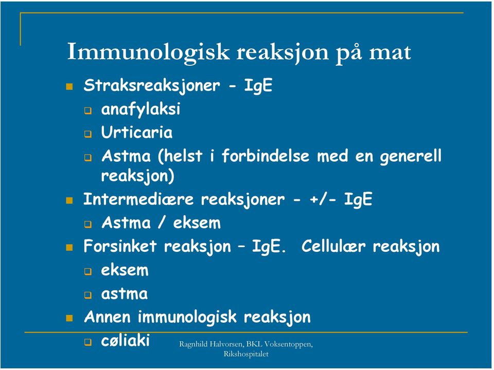 Intermediære reaksjoner - +/- IgE Astma / eksem Forsinket