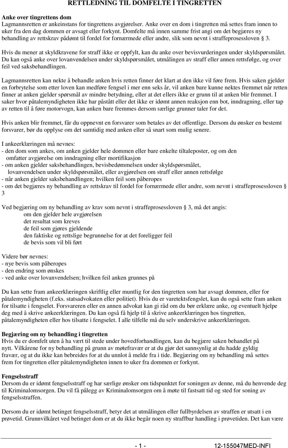 Domfelte må innen samme frist angi om det begjæres ny behandling av rettskrav pådømt til fordel for fornærmede eller andre, slik som nevnt i straffeprosessloven 3.