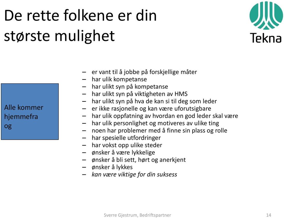 god leder skal være har ulik personlighet og motiveres av ulike ting noen har problemer med å finne sin plass og rolle har spesielle utfordringer har vokst opp