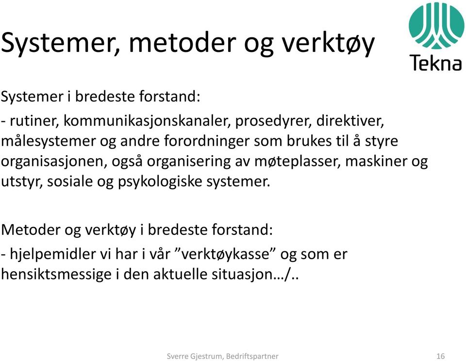 møteplasser, maskiner og utstyr, sosiale og psykologiske systemer.