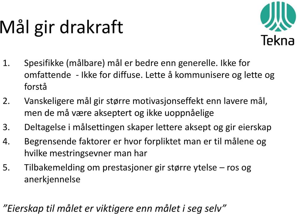 Vanskeligere mål gir større motivasjonseffekt enn lavere mål, men de må være akseptert og ikke uoppnåelige 3.