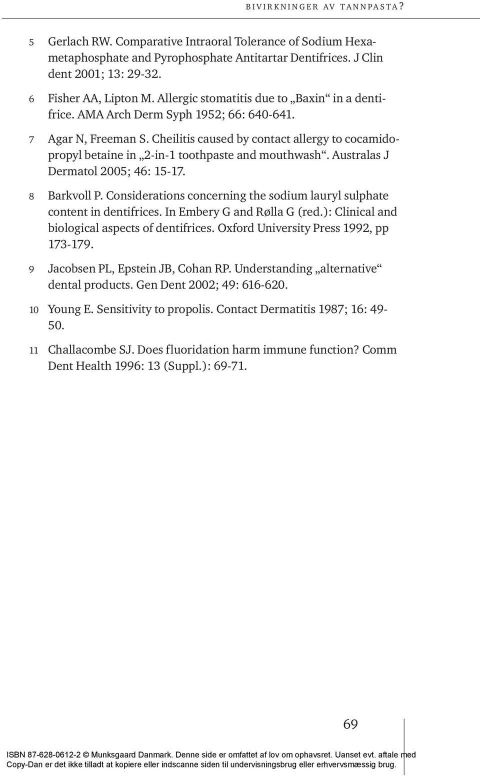 Cheilitis caused by contact allergy to cocamidopropyl betaine in 2-in-1 toothpaste and mouthwash. Australas J Dermatol 2005; 46: 15-17. 8 Barkvoll P.