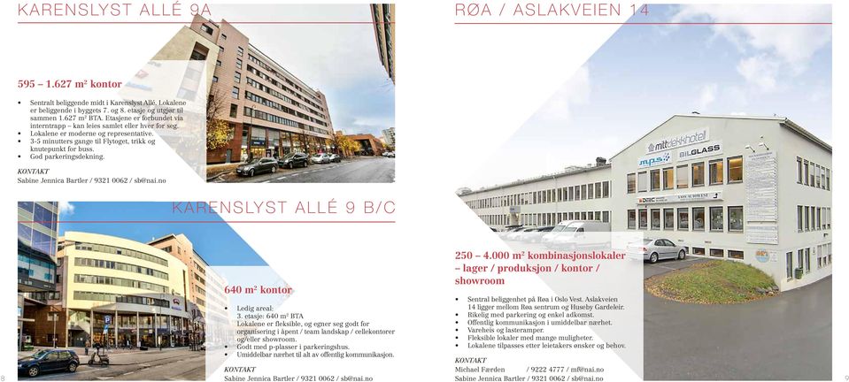 KARENSLYST ALLÉ 9 B/C 640 m 2 kontor 250 4.000 m 2 kombinasjonslokaler lager / produksjon / kontor / showroom Sentral beliggenhet på Røa i Oslo Vest.