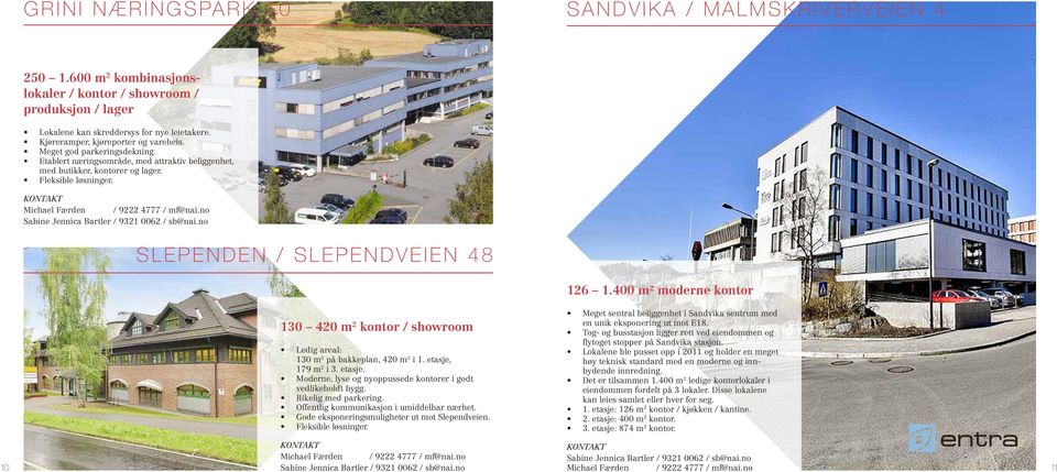 SLEPENDEN / SLEPENDVEIEN 48 126 1.400 m² moderne kontor 130 420 m 2 kontor / showroom Ledig areal: 130 m 2 på bakkeplan, 420 m 2 i 1. etasje,