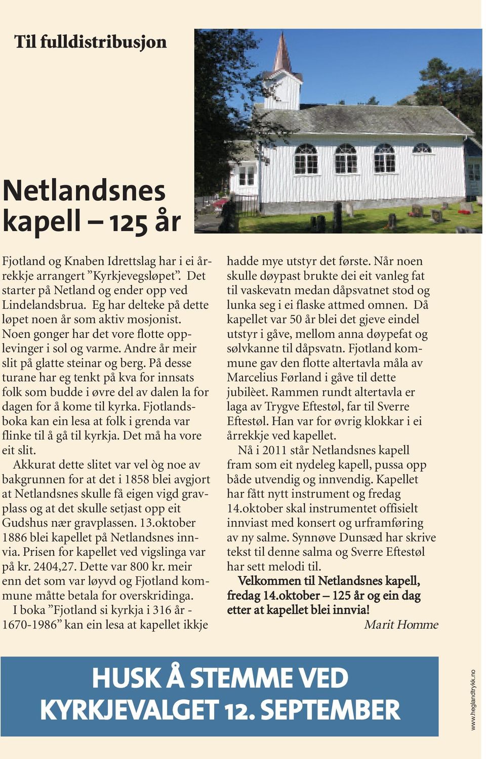 På desse turane har eg tenkt på kva for innsats folk som budde i øvre del av dalen la for dagen for å kome til kyrka. Fjotlandsboka kan ein lesa at folk i grenda var flinke til å gå til kyrkja.