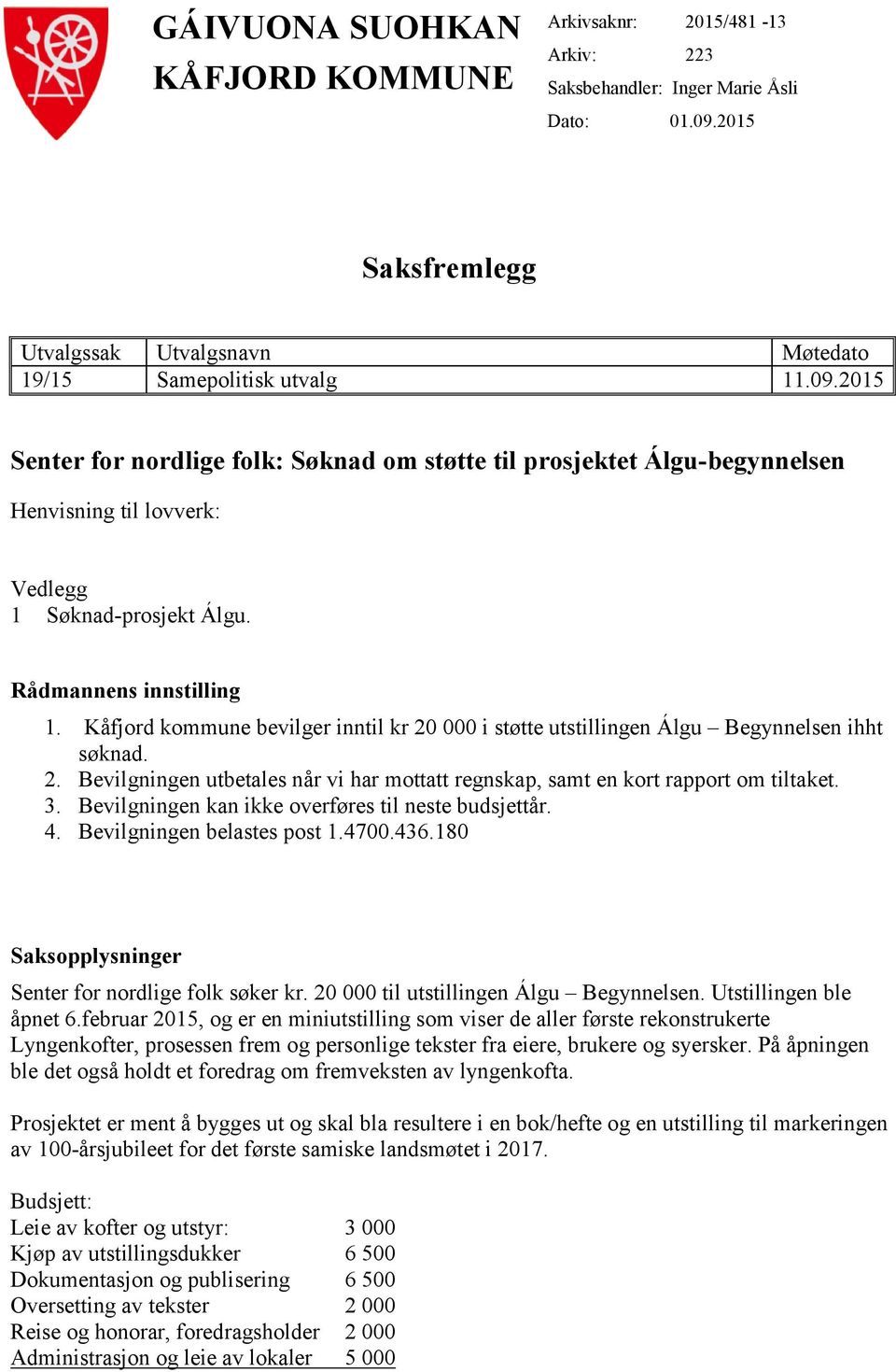 2015 Senter for nordlige folk: Søknad om støtte til prosjektet Álgu-begynnelsen Henvisning til lovverk: Vedlegg 1 Søknad-prosjekt Álgu. Rådmannens innstilling 1.