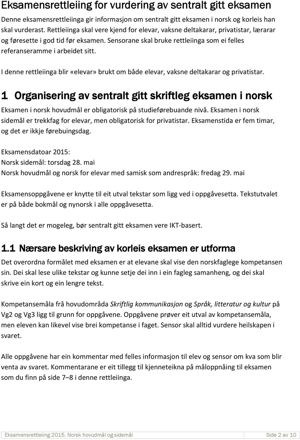 I denne rettleiinga blir «elevar» brukt om både elevar, vaksne deltakarar og privatistar.