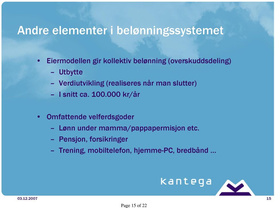 100.000 kr/år Omfattende velferdsgoder Lønn under mamma/pappapermisjon etc.