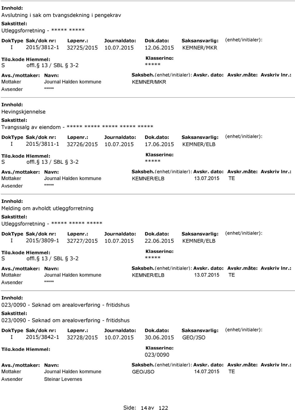 2015 T nnhold: Melding om avholdt utleggforretning Utleggsforretning - 2015/3809-1 32727/2015 22.06.